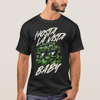 Camiseta Hosta La Vista Baby Funny Gardener