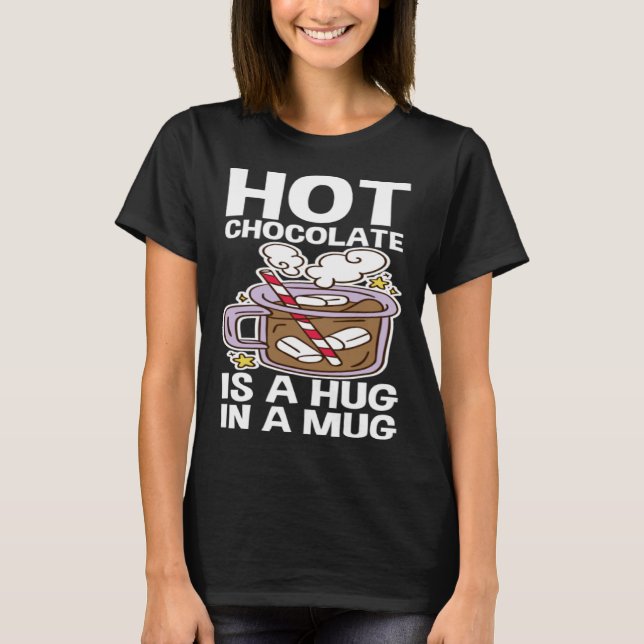 Camiseta Hot Chocolate Is A Hug In A Mug (Frente)