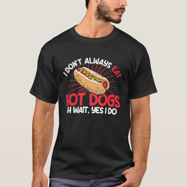 Camiseta Hot Dog Adult I Don't Always Eat Hot Dogs Oh Wait  (Frente)