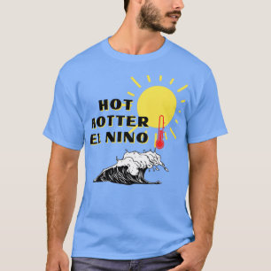 Camiseta Hot Hotter El Nino