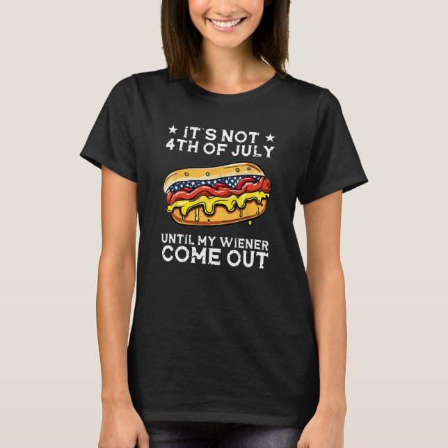 Camiseta Hotdog It s Not 4th of July Until My Wiener Comes  (Frente)
