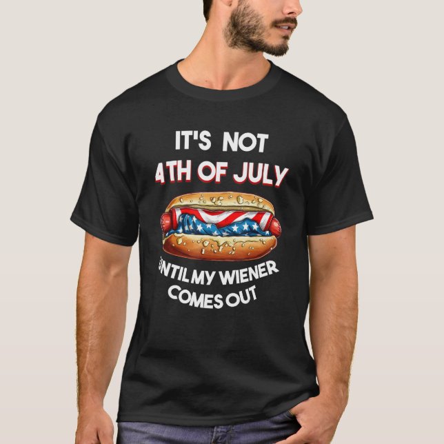Camiseta Hotdog It s Not 4th of July Until My Wiener Comes  (Frente)