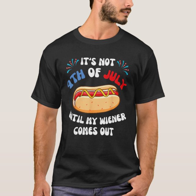 Camiseta Hotdog It s Not 4th of July Until My Wiener Comes  (Frente)