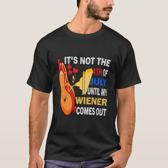 Camiseta Hotdog It'S Not 4Th Of July Until My Wiener Comes  (Frente)