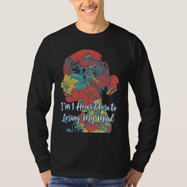 Camiseta Hour Close to Losing My Mind  Mom Humor Mother Say (Frente)