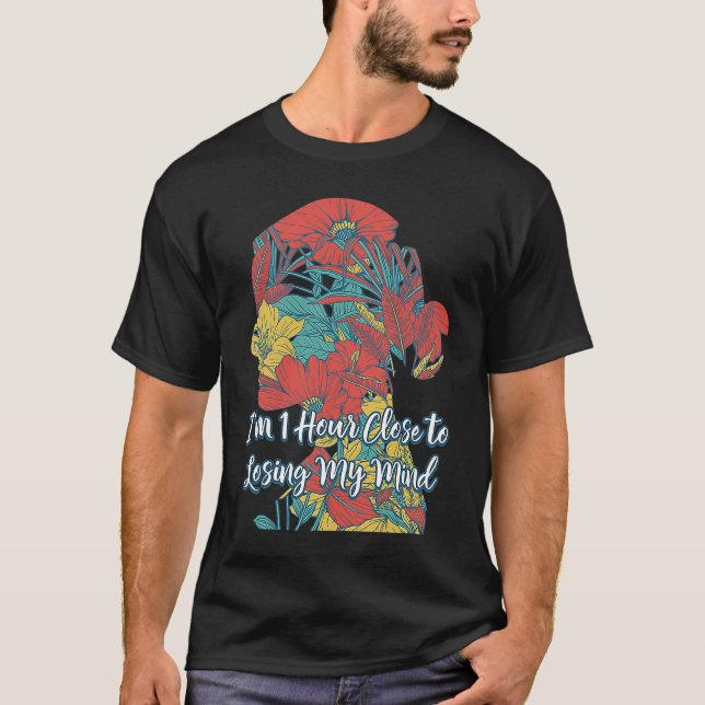 Camiseta Hour Close to Losing My Mind  Mom Humor Mother Say (Frente)