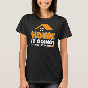 Camiseta House It Going New Homeowner