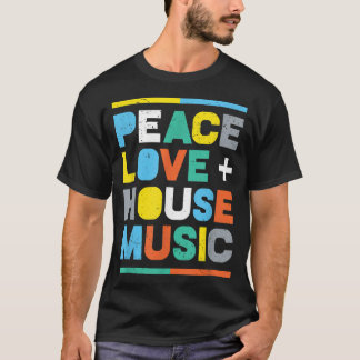 Camiseta House Music EDM DJ, Peace, Love & House Music