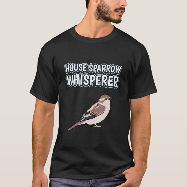 Camiseta House Sparrow Whisperer Bird Cotes Sparrows (Frente)