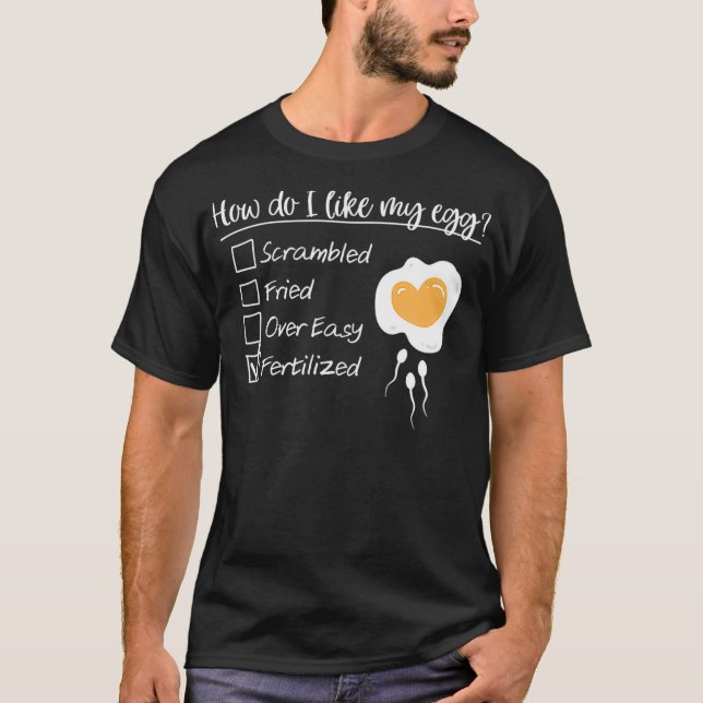 Camiseta How Do I Like My Egg Fertilized IVF Mom Egg Retrie (Frente)