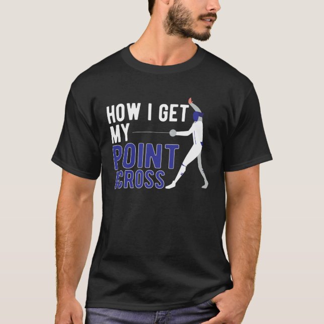 Camiseta How I Get My Point Across Fencer Fencing Fencers (Frente)