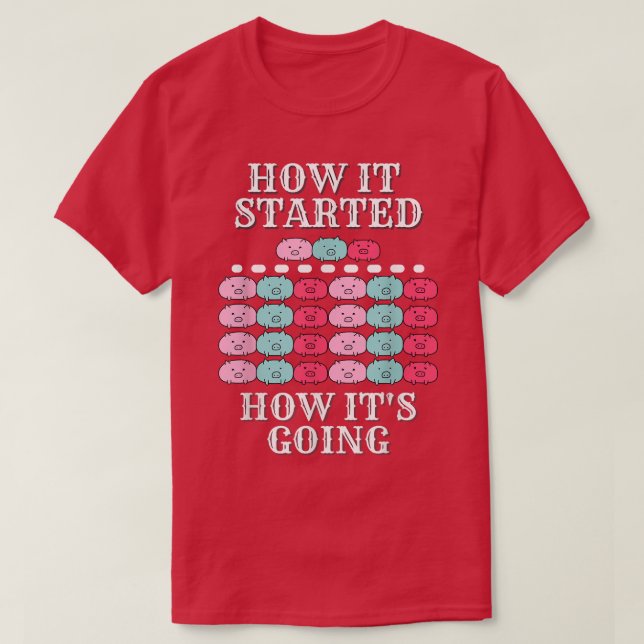 Camiseta How it started, how it's going, funny pigs, multip (Frente do Design)