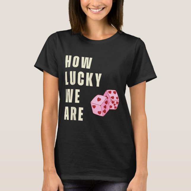 Camiseta How Lucky We Are Heart Dice Couples Matching Valen (Frente)