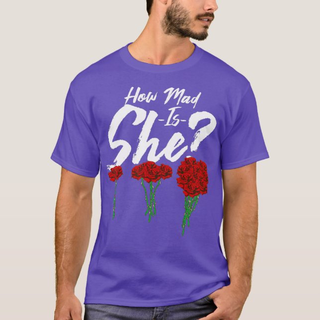 Camiseta How mad is she Funny Anniversary Gift Funny (Frente)