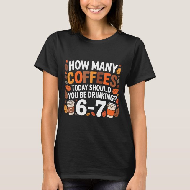 Camiseta How Many Coffees Today Funny 67 Meme For Coffee Lo (Frente)