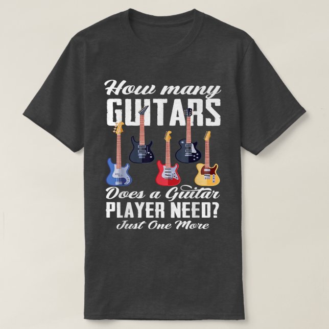 Camiseta How Many Guitars Does A Guitar Player Need Guitar  (Frente do Design)