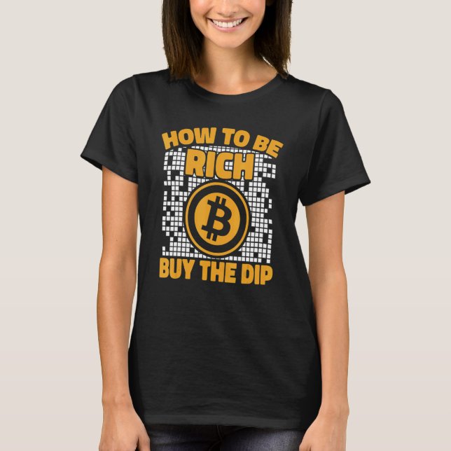 Camiseta How To Be Rich Buy The Dip Crypto Cryptocurrency B (Frente)