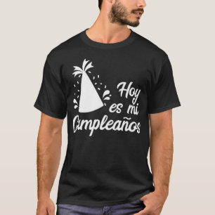 Camiseta Hoy Es Mi Cumpleanos É o meu aniversário em espanh
