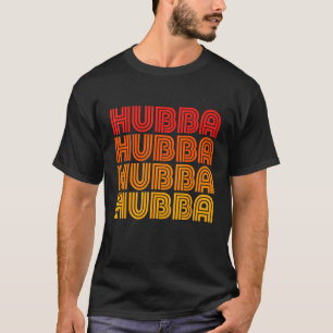Camiseta Hubba Funny Retro Vintage Solteiro Flirt Cuz Attra