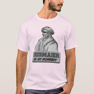 Camiseta Hubmaier is my Homeboy