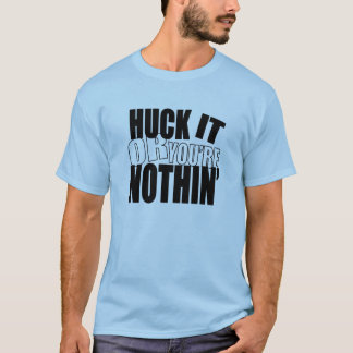 Camiseta HuckItOrYou'reNothin