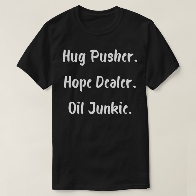 Camiseta Hug Pusher Hope Dealer Oil Junkie (Frente do Design)