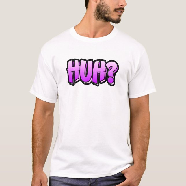 Camiseta Huh Graffiti Style  That Says Huh (Frente)