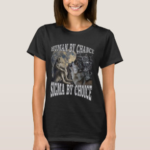 Camiseta Humano Por Chance Sigma Por Escolha Da Funny Werew
