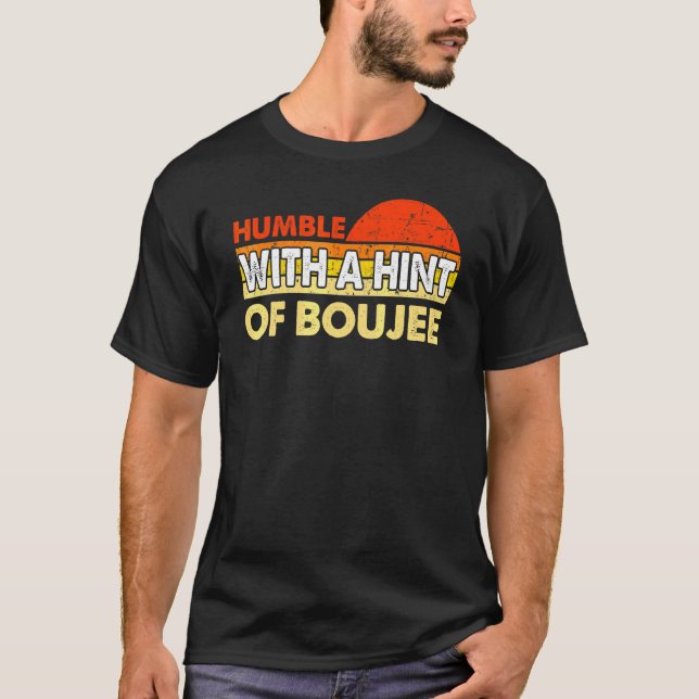 Camiseta Humilde Com Um Toque De Boujee 3 (Frente)