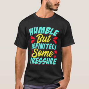 Camiseta Humilde, Mas Definitivamente Algum Humor De Pressã