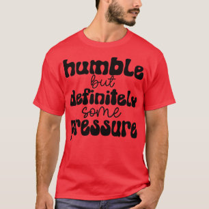 Camiseta humilde mas definitivamente alguma pressão 1