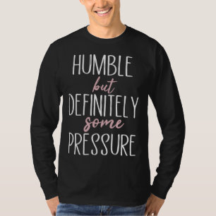 Camiseta Humilde Mas Definitivamente Alguma Pressão Citaçã