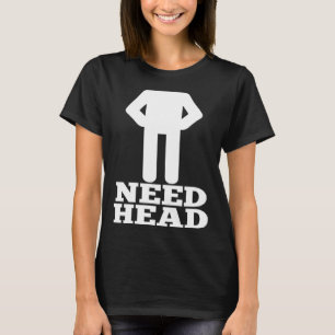 Camiseta Humor Adulto Hilarante Piada Suja Precisa de Cabeç