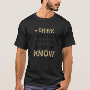 Camiseta Humor Beba café e finge saber o que você é