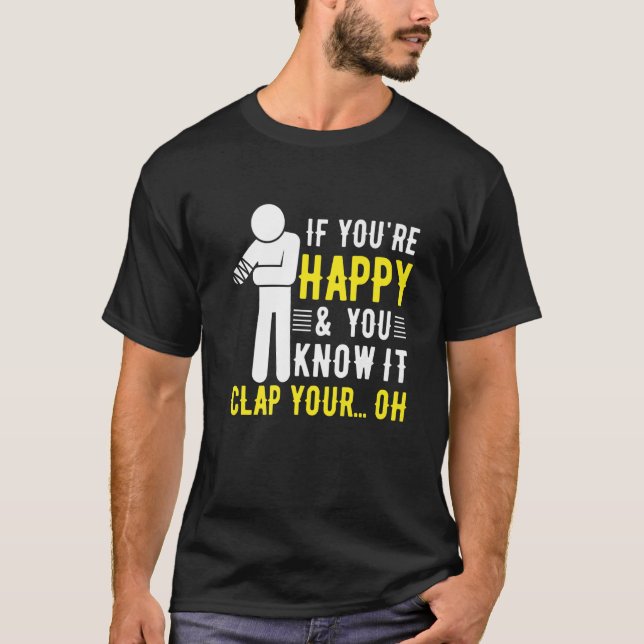 Camiseta Humor de Amputação Você Está Feliz E Você Sabe Que (Frente)
