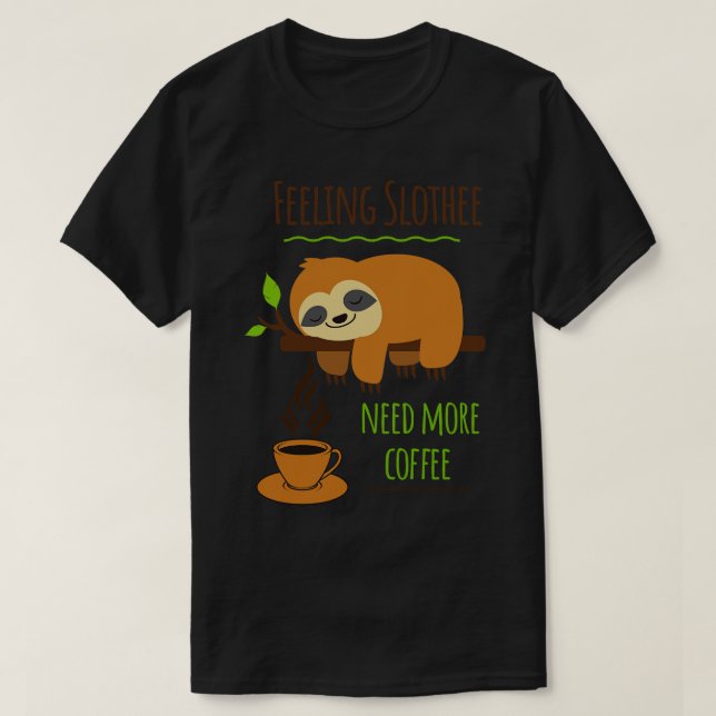 Camiseta Humor De Café Lento Sentindo-Se Lentamente Precisa (Frente do Design)