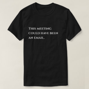 Camiseta Humor de Escritório Essa Reunião Poderia Ter Sido 