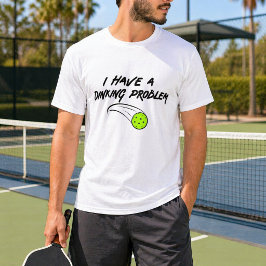 Camiseta Humor Divertido de Pickleball | Eu Tenho um Proble