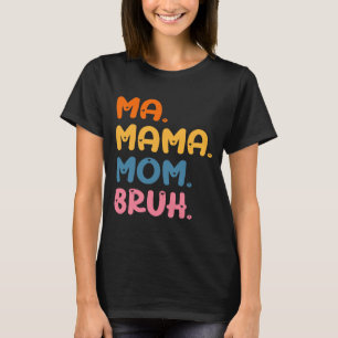 Camiseta Humor do Dia das Mães Ma Mama Mãe Bruh Mamãe