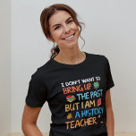 Camiseta Humor do Professor de História<br><div class="desc">Esta design moderna apresenta o texto "Não quero trazer à tona o passado,  mas sou professor de história" em colorida tipografia moderna,  acentuada com um globo mundial,  livros e lâmpadas. #história #professor #escola #historiador #globo #humor #moderno #colorido #presentes #tipografia #roupas #roupa</div>