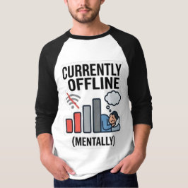 Camiseta Humor Engraçado "Atualmente Offline Mentalmente" B