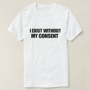 Camiseta Humor Negro Niilista Eu Existo Sem Meu Consentimen