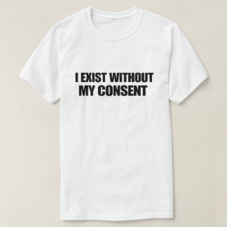 Camiseta Humor Negro Niilista Eu Existo Sem Meu Consentimen