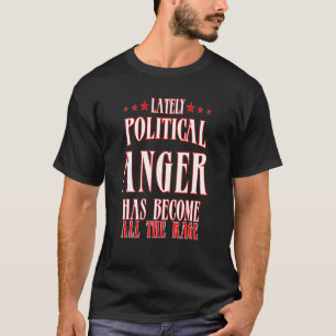 Camiseta Humor Político Sarcástico Ultimamente Raiva Políti