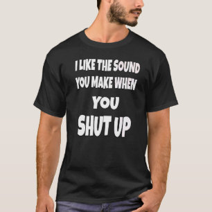 Camiseta Humor Sarcástico Eu Gosto Do Som Que Você Faz Quan