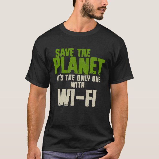 Camiseta Humorous Sarcastic Save The Planet WIFI Addict Use (Frente)