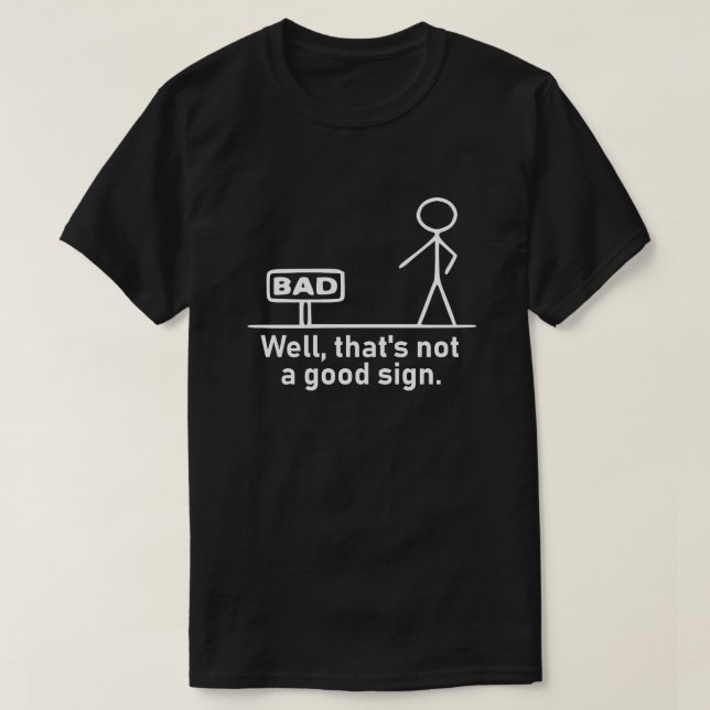 Camiseta Humorous White Stick Figure Not A Good Sign Pun Gr (Frente do Design)