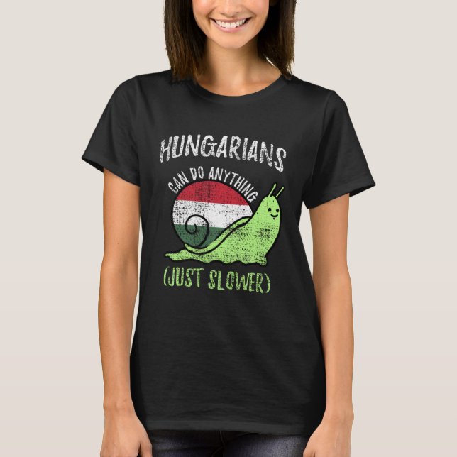 Camiseta Hungarians Can Do Anything Just Slower  Hungary Vi (Frente)