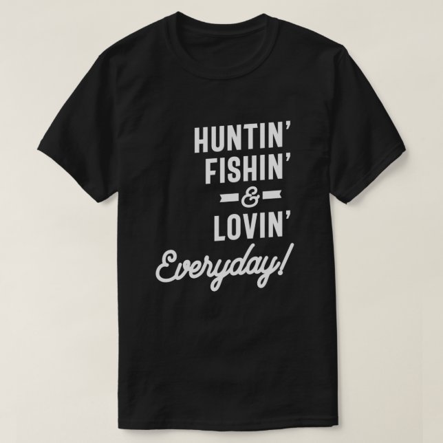 Camiseta Huntin Fishin e Lovin Tee Hunting Fishi no dia a d (Frente do Design)