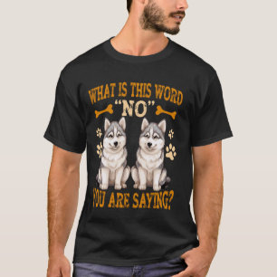 Camiseta Huskies Engraçados O Que É Esta Palavra Não Você E